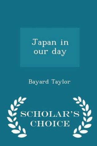 Cover of Japan in Our Day - Scholar's Choice Edition