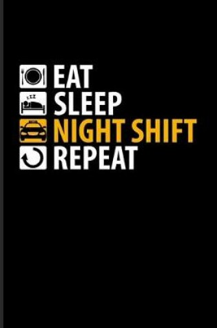 Cover of Eat Sleep Night Shift Repeat