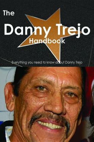 Cover of The Danny Trejo Handbook - Everything You Need to Know about Danny Trejo