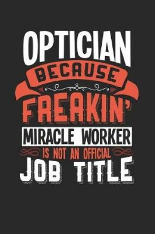 Cover of Optician Because Freakin' Miracle Worker Is Not an Official Job Title