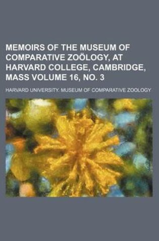 Cover of Memoirs of the Museum of Comparative Zoology, at Harvard College, Cambridge, Mass Volume 16, No. 3