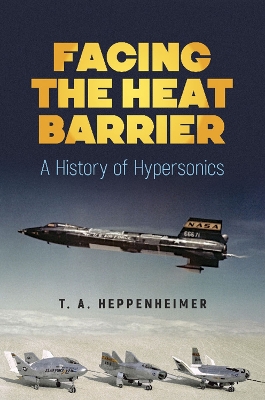 Book cover for Facing the Heat Barrier: A History of Hypersonics