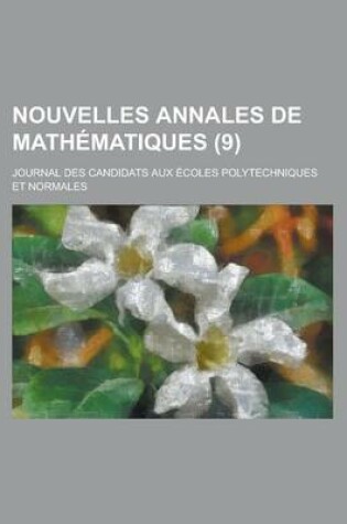 Cover of Nouvelles Annales de Mathematiques; Journal Des Candidats Aux Ecoles Polytechniques Et Normales (9 )
