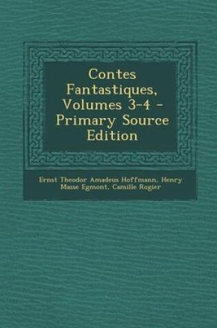 Cover of Contes Fantastiques, Volumes 3-4 - Primary Source Edition
