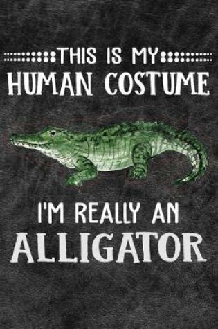 Cover of This Is My Human Costume I'm Really An Alligator