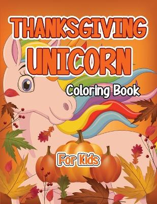 Book cover for Thanksgiving Unicorn Coloring Book For Kids