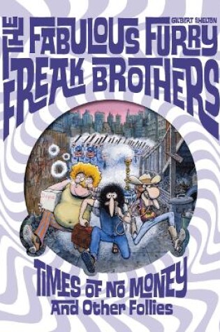 Cover of The Fabulous Furry Freak Brothers: Times of No Money And Other Stories (Freak Brothers Follies)