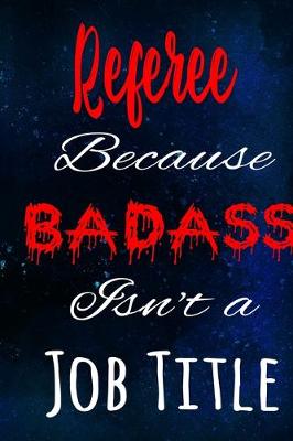 Book cover for Referee Because Badass Isn't a Job Title