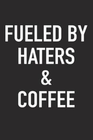 Cover of Fueled by Haters and Coffee