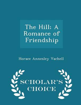 Book cover for The Hill; A Romance of Friendship - Scholar's Choice Edition
