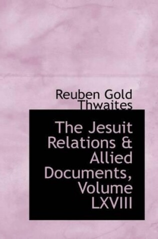 Cover of The Jesuit Relations & Allied Documents, Volume LXVIII