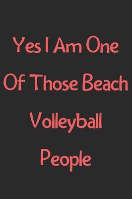 Book cover for Yes I Am One Of Those Beach Volleyball People