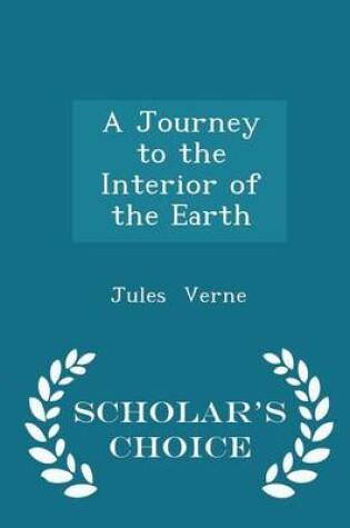 Cover of A Journey to the Interior of the Earth - Scholar's Choice Edition