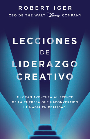 Book cover for Lecciones de liderazgo creativo. Lecciones aprendidas como CEO de Walt Disney Co mpany por 15 años / The Ride of a Lifetime