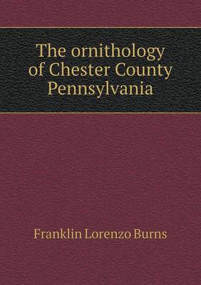 Book cover for The ornithology of Chester County Pennsylvania