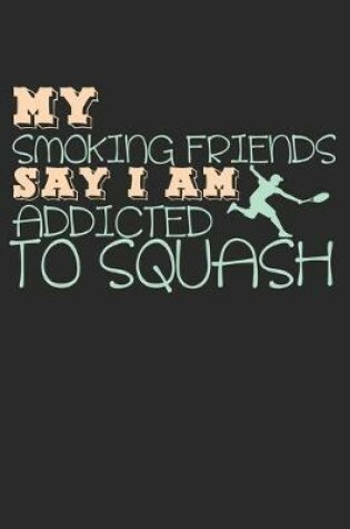 Cover of My Smoking Friends Say I Am Addicted To Squash