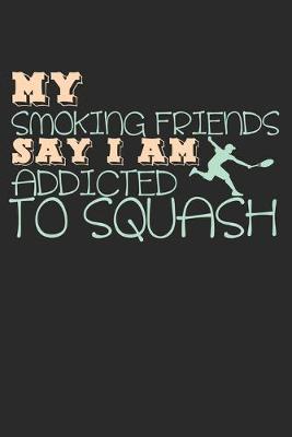 Book cover for My Smoking Friends Say I Am Addicted To Squash