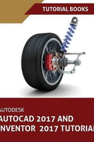 Cover of Autodesk AutoCAD 2017 and Inventor 2017 Tutorial