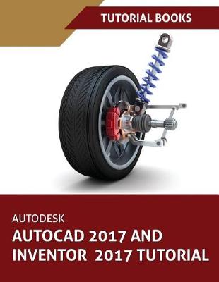 Book cover for Autodesk AutoCAD 2017 and Inventor 2017 Tutorial