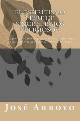Cover of El ESPIRITISMO libre de sincretismos religiosos.