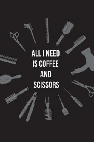 Cover of All I need is Coffee and Scissors