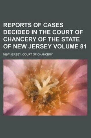 Cover of Reports of Cases Decided in the Court of Chancery of the State of New Jersey Volume 81