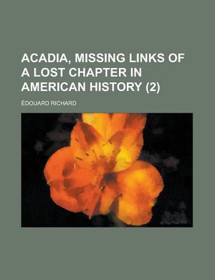 Book cover for Acadia, Missing Links of a Lost Chapter in American History (2)