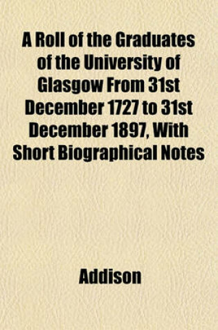 Cover of A Roll of the Graduates of the University of Glasgow from 31st December 1727 to 31st December 1897, with Short Biographical Notes