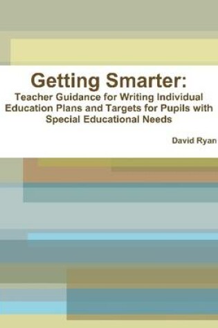 Cover of Getting Smarter: Teacher Guidance for Writing Individual Education Plans and Targets for Pupils With Special Educational Needs