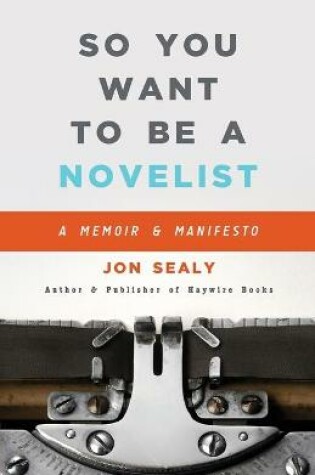 Cover of So You Want to Be a Novelist