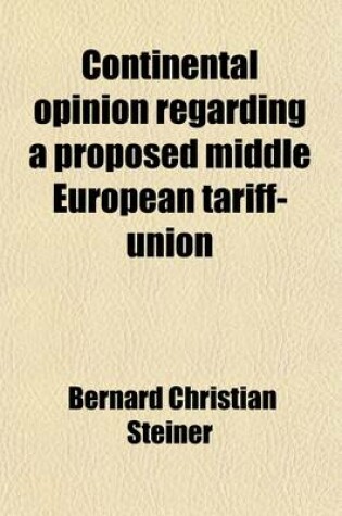 Cover of Continental Opinion Regarding a Proposed Middle European Tariff-Union Volume 20