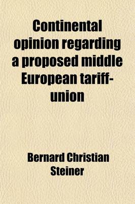 Book cover for Continental Opinion Regarding a Proposed Middle European Tariff-Union Volume 20