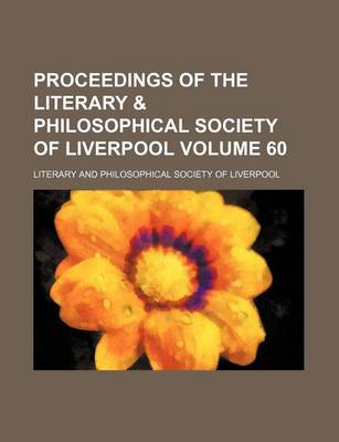 Book cover for Proceedings of the Literary & Philosophical Society of Liverpool Volume 60