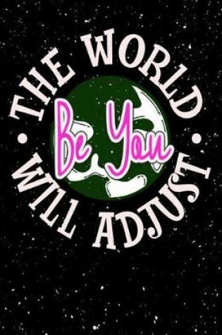 Cover of Be You The World Will Adjust