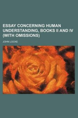 Cover of Essay Concerning Human Understanding, Books II and IV (with Omissions)