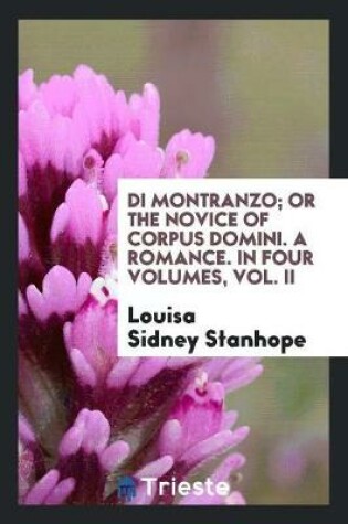 Cover of Di Montranzo; Or the Novice of Corpus Domini. a Romance. in Four Volumes, Vol. II