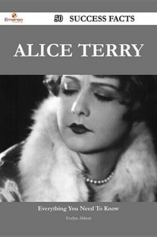 Cover of Alice Terry 50 Success Facts - Everything You Need to Know about Alice Terry