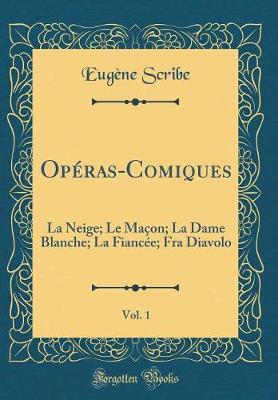 Book cover for Opéras-Comiques, Vol. 1: La Neige; Le Maçon; La Dame Blanche; La Fiancée; Fra Diavolo (Classic Reprint)