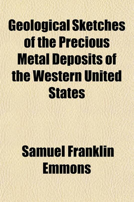 Book cover for Geological Sketches of the Precious Metal Deposits of the Western United States