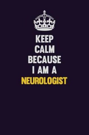 Cover of Keep Calm Because I Am A Neurologist