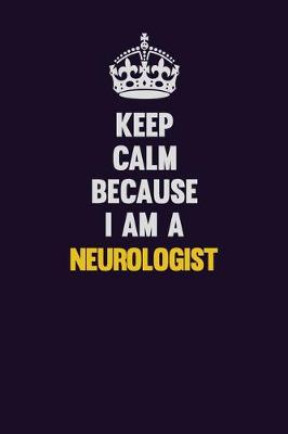 Book cover for Keep Calm Because I Am A Neurologist