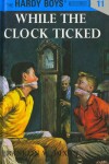 Book cover for Hardy Boys 11: While the Clock Ticked