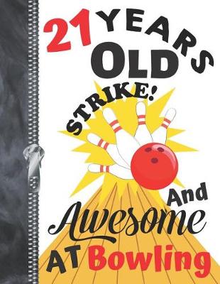 Book cover for 21 Years Old And Awesome At Bowling....Strike!