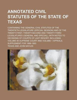 Book cover for Annotated Civil Statutes of the State of Texas; Containing the General Civil Statutes of the Twentieth Legislature (Special Session) and of the Twenty-First, Twenty-Second and Twenty-Third Legislatures (General and Special), with Notes to