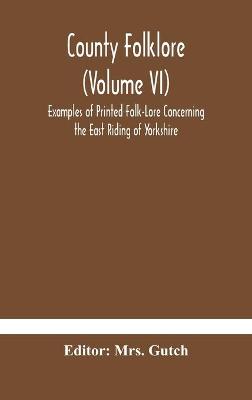 Cover of County folklore (Volume VI); Examples of Printed Folk-Lore Concerning the East Riding of Yorkshire