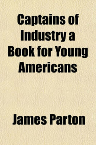 Cover of Captains of Industry a Book for Young Americans