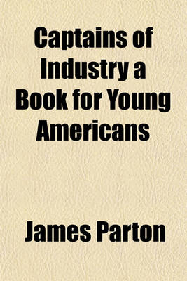 Book cover for Captains of Industry a Book for Young Americans