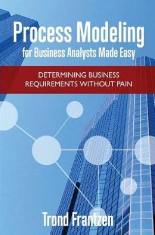 Cover of Process Modeling for Business Analysts Made Easy