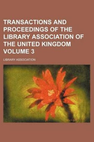 Cover of Transactions and Proceedings of the Library Association of the United Kingdom Volume 3