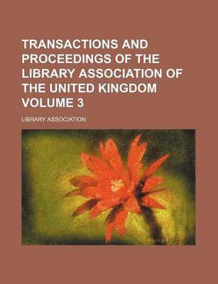 Book cover for Transactions and Proceedings of the Library Association of the United Kingdom Volume 3